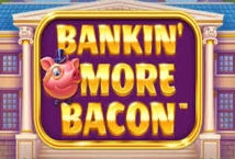 Bankin’ More Bacon