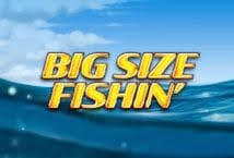 Bigger Size Fishin'