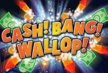 Cash Bang Wallop