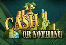 Cash Or Nothing