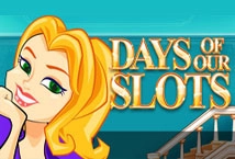 Days of Our Slots