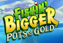 Fishin' BIGGER Pots Of Gold