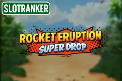 Rocket Eruption Super Drop